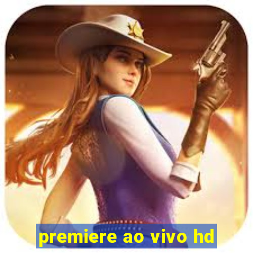 premiere ao vivo hd